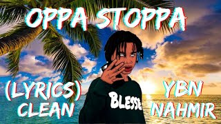 Oppa Stoppa YBN Nahmir CLEAN Lyrics [upl. by Inafetse]