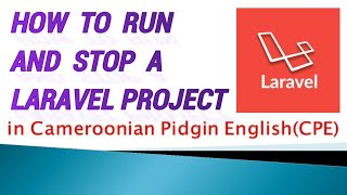 How to Run and Stop a Laravel Project  Cameroonian Pidgin English [upl. by Spitzer]