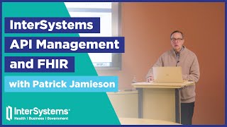 InterSystems API Management and FHIR — Patrick Jamieson [upl. by Acimat899]