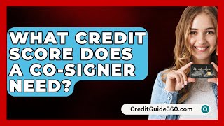 What Credit Score Does a CoSigner Need  CreditGuide360com [upl. by Cello]