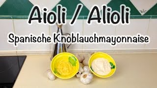 Aioli  Alioli Spanische Knoblauchmayonnaise  Spanisch Kochen [upl. by Ardnassac]