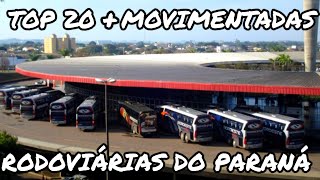 TOP 20  RODOVIÁRIAS MAIS MOVIMENTADAS DO PARANÁ  TOTAL DE EMPRESAS E LINHAS ATENDIDAS [upl. by Pfeffer561]