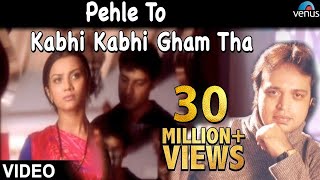 Pehle To Kabhi Kabhi Gham Tha Full Video Song OFFICIAL  Altaf Raja  Hindi Sad Song [upl. by Ehtnax584]