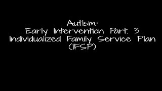 Autism Early Intervention Part3 Individualized Family Service Plan IFSP [upl. by Naxela]