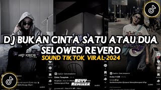 DJ BUKAN CINTA SATU ATAU DUA  DJ CAMPURAN SLOWED REVERB VIRAL TIKTOK TERBARU 2024 [upl. by Lehacim]