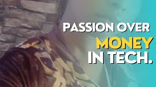 PASSION OVER MONEY IN TECH [upl. by Nussbaum96]