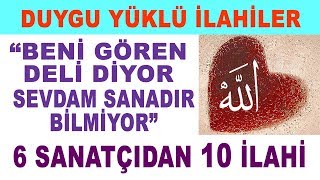 İLAHİLER  quotBENİ GÖREN DELİ DİYOR SEVDAM SANADIR BİLMİYORquot  6 İLAHİ SANATÇISINDAN DAMAR 10 İLAHİ [upl. by Oniotna]