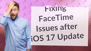 Why is FaceTime not working after iOS 17 update [upl. by Wivinah22]