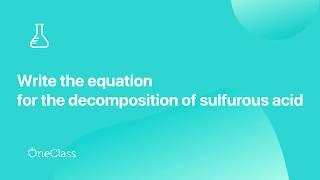 Write the equation for the decomposition of sulfurous acid [upl. by Narmis]