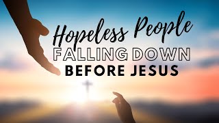 Hopeless People Falling Down Before Jesus  Aaron Skirrow  92224 [upl. by Emeline]