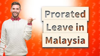 Is annual leave prorated in Malaysia [upl. by Neroled]