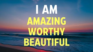 I AM Affirmations for Self Love Confidence Worthiness Gratitude Courage Self Esteem [upl. by Airrotal916]