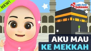 Lagu Anak Islami  Aku Mau Ke Mekkah Terbaru  Lagu Anak Indonesia  Nursery Rhymes  أغنية للأطفال [upl. by Ykcul554]