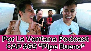 Por La Ventana Podcast 69 quotPipe Buenoquot 🎤 [upl. by Afinom434]