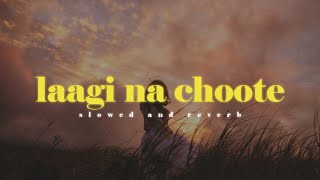 Laagi Na Choote  Arijit Singh  Slowed And Reverbed Lofi Version [upl. by Naginnarb]