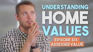 Understanding Home Values Episode Six  Assessed Value [upl. by Ecyoj393]