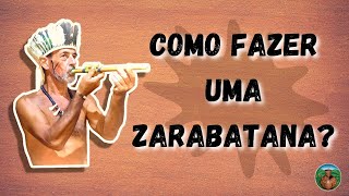 APRENDA A FAZER SUA PRÓPRIA ZARABATANA [upl. by Cutcheon]