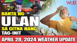 BANTA NG ULAN SA GITNA NANG TAGINIT ⚠️⛈️ WEATHER NEWS TODAY  APRIL 28 2024 [upl. by Gant]