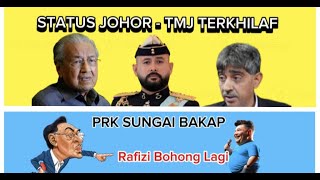 STATUS JOHOR  TMJ TERKHILAF PRK SG BAKAP  RAFIZI B0H0NG LAGI [upl. by Amory]