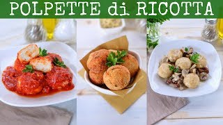 POLPETTE DI RICOTTA Ricetta Facile  3 Idee per Polpette Senza Carne al Pomodoro Fritte ai Funghi [upl. by Kean396]