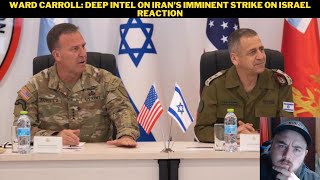 Ward Carroll Deep Intel On Irans Imminent Strike On Israel Reaction [upl. by Oicnoel406]