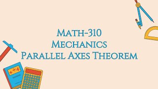 Mechanics  Math 310  Parallel Axis Theorem [upl. by Oiril]