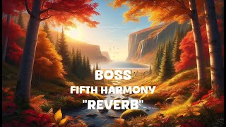 Fifth Harmony  BOSS Reverb Lyrics [upl. by Tiduj250]