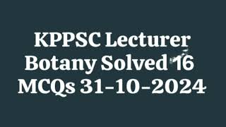 KP PSC Lecturer Botany Solved 16 MCQs  31102024  Commission test  100 Accurate answer [upl. by Kincaid]