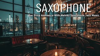 Exquisite Jazz Saxophone Romantic in Cozy Bar Ambience Smooth Jazz Music for Peace and Relaxation [upl. by Nnylyt]