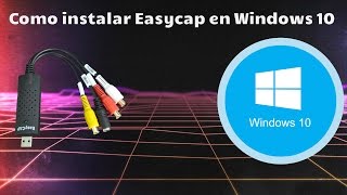 Como instalar Easycap en Windows 10  Celulares y Tutoriales [upl. by Leban460]