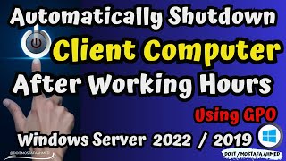 Automatically Shutdown Client Computer After Working Hours Using GPO  Windows Server 2022  2019 [upl. by Leirad]