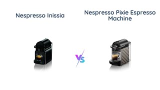 Nespresso Inissia vs Pixie Espresso Machine Comparison [upl. by Tessy317]