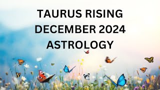 TAURUS RISING DECEMBER ASTROLOGY 2024 [upl. by Eteragram]