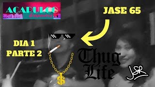 ACAPULCO DIA 1 PARTE 2 quotTHUG LIFEquot JASE65CREWPLAYA SOL Y ARENA [upl. by Ensoll]