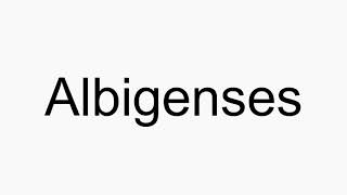 How to pronounce Albigenses [upl. by Esined811]