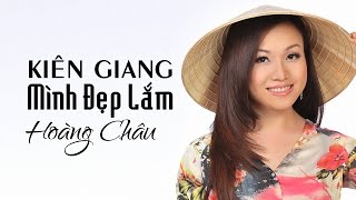 KIÊN GIANG MÌNH ĐẸP LẮM  HOÀNG CHÂU [upl. by Akym18]