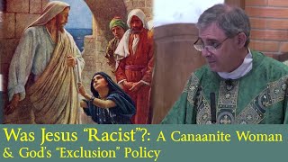 WAS JESUS RACIST  Gods quotExclusionquot Policy St Paul amp the Canaanite Woman [upl. by Mailliwnhoj964]