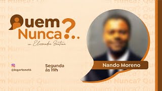 Quem Nunca Ep29 NANDO MORENO [upl. by Karlik]