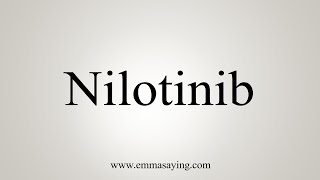 How To Say Nilotinib [upl. by Alfonso]