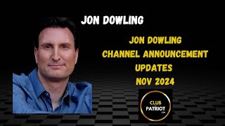 Jon Dowling Channel Announcement November 15th 2024 [upl. by Solhcin]