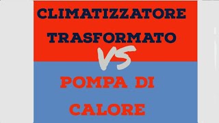 CLIMATIZZATORE TRASFORMATO VS POMPA DI CALORE [upl. by Tita]