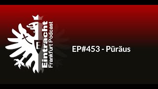 EP453  Püräus  Eintracht Frankfurt Podcast [upl. by Nefen]