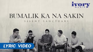 Silent Sanctuary  Bumalik Ka Na Sakin Official Lyric Video [upl. by Aihsened]