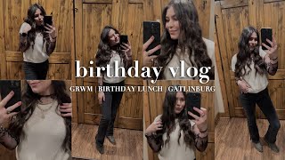 BIRTHDAY VLOG  grwm birthday lunch  a day in gatlinburg tn [upl. by Suivatnad]