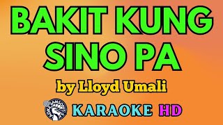 Bakit Kung Sino Pa KARAOKE by Lloyd Umali 4K HD samsonites [upl. by Dawkins474]