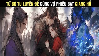 REVIEW TRUYỆN TỪ BỎ TU LUYỆN ĐỂ CÙNG VỢ PHIÊU BẠT GIANG HỒ  SU REVIEW [upl. by Johnna]