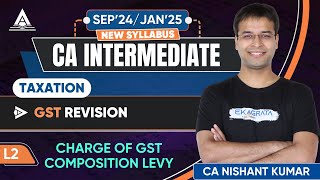 L2  Charge of GST Composition Levy  GST Revision  CA Inter Tax September 24January 25 Revision [upl. by Naarah]