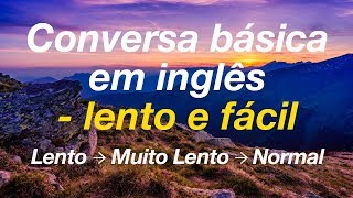 Conversa básica em inglês  lento e fácil [upl. by Bowden]