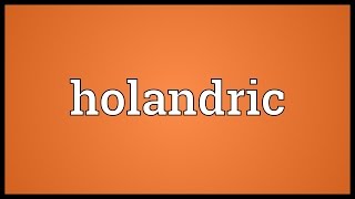 Holandric Meaning [upl. by Yllus554]