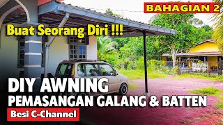 PART 2 DIY CARA BUAT AWNING  PEMASANGAN GALANG  GUNA C CHANNEL  BAJA RINGAN  CARA BUAT KANOPI [upl. by Audri345]